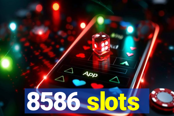 8586 slots